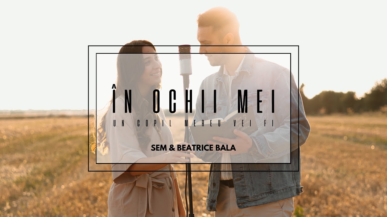 ÎN OCHII MEI | Sem & Beatrice Bala