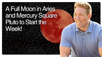 A Full Moon in Aries and Mercury Square Pluto to Start the Week!