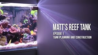 Matt's Reef Tank | Episode 1 | Tank Construction