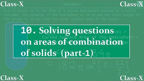 Surface areas and volumes - 10. Solving area questions for complex solids (part-1)