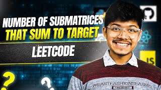 1074. Number of Submatrices That Sum to Target | Prefix Sums | Brute - Better - Optimal