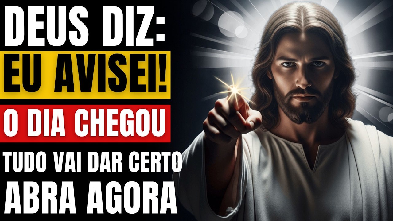 DEUS DIZ EU TE AVISEI, O DIA CHEGOU! TUDO VAI DAR CERTO!