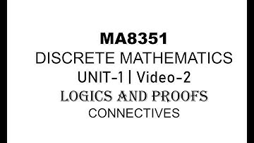 MA8351| DISCRETE MATHS| UNIT-1| VIDEO-2| LOGIC AND PROOFS| CONNECTIVES