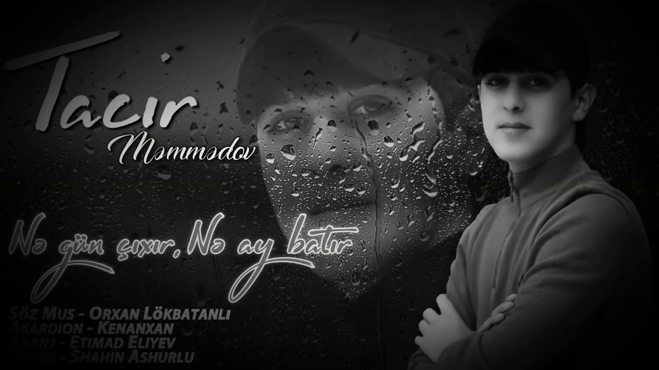 Tacir Mamedov Ne gun cıxır Ne Ay Batır)