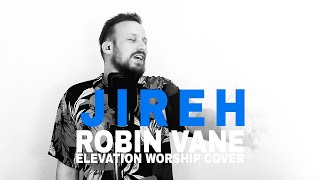 Jireh - Robin Vane (Elevation Worship Cover)