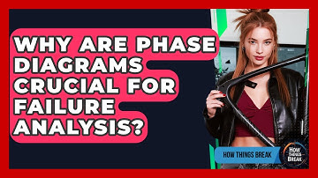 Why Are Phase Diagrams Crucial For Failure Analysis? - How Things Break
