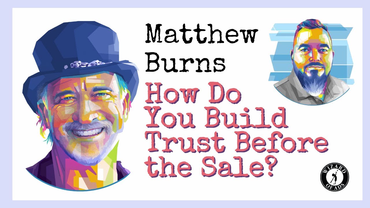Matthew Burns: How Do You Build Trust *BEFORE* the Sale?