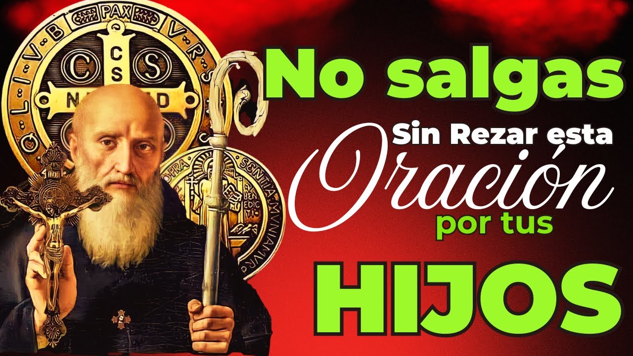 ORACIÓN Milagrosa a San Benito por tus HIJOS 🙌Protección y Bendición