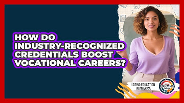 How Do Industry-Recognized Credentials Boost Vocational Careers? - Latino Education in America