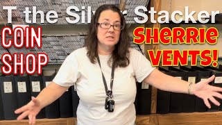 Sherrie VENTS!  Coin Shop Owner Tells It Like It Is!