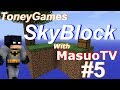 【トニーのマインクラフト・スカイブロック#5】Toney Games SkyBlock with MasuoTV #5