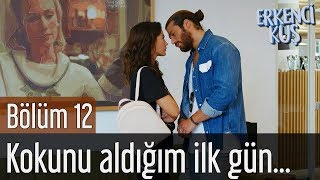 Erkenci Kuş 12.  - Kokunu Aldığım İlk Gün... Resimi