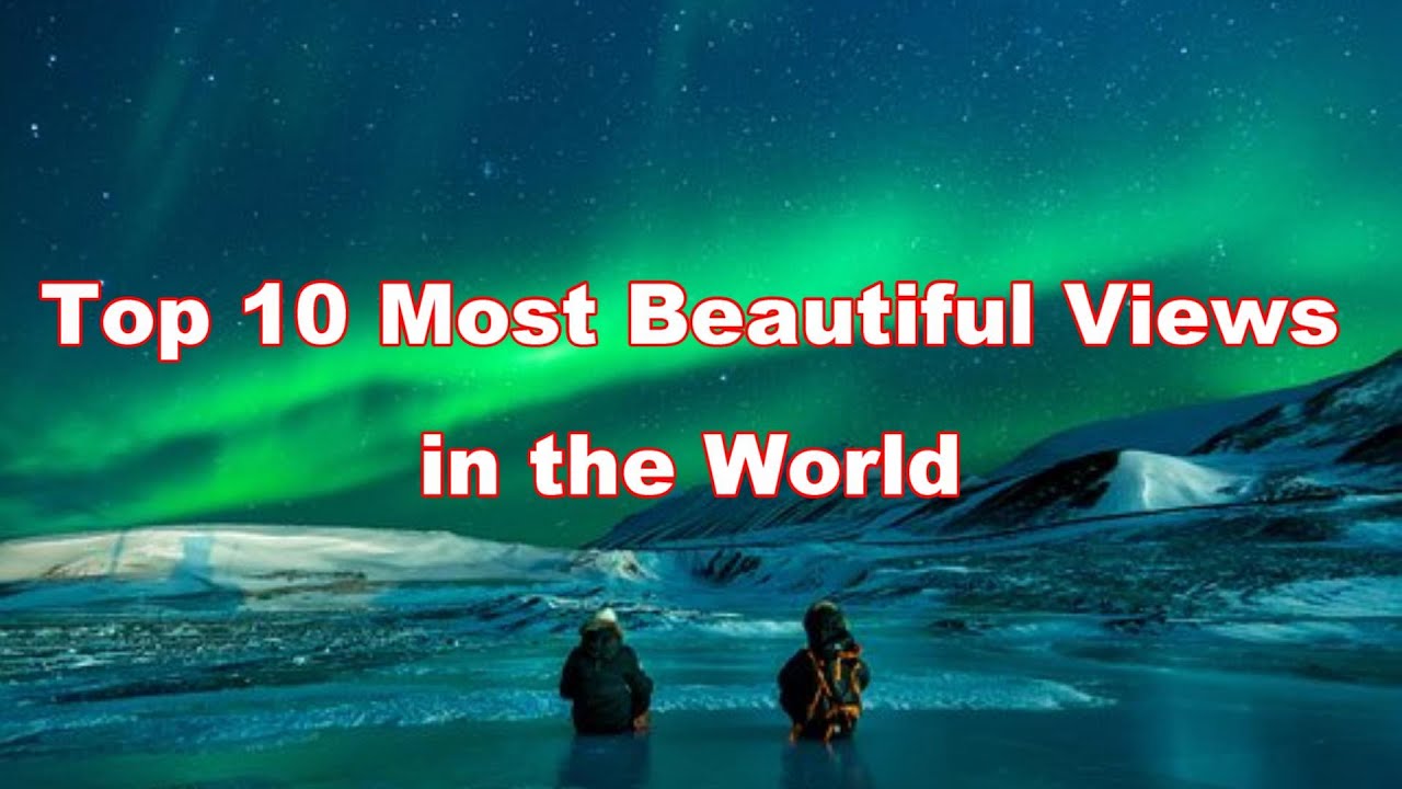 Top 10 Most Beautiful Views In The World top-10-most-beautiful-views-in-the-world