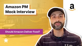 Should Amazon Deliver Food? — Product Manager Mock Interview (\with Google PM)