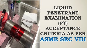 LIQUID PENETRANT EXAMINATION (PT)-ACCEPTANCE CRITERIA AS PER ASME SECTION VIII