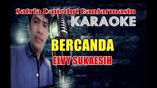 BERCANDA - ELVY SUKAESIH (KARAOKE)