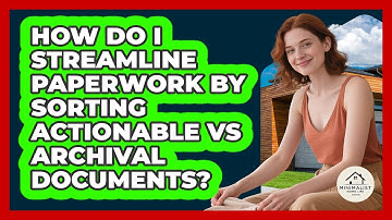 How Do I Streamline Paperwork By Sorting Actionable Vs Archival Documents? - Minimalist Home Life