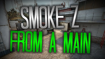 CS:GO - SMOKE Z FROM A MAIN