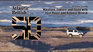 50 Years Strong - Maintain, Explore and Enjoy with Your Rover and Atlantic British