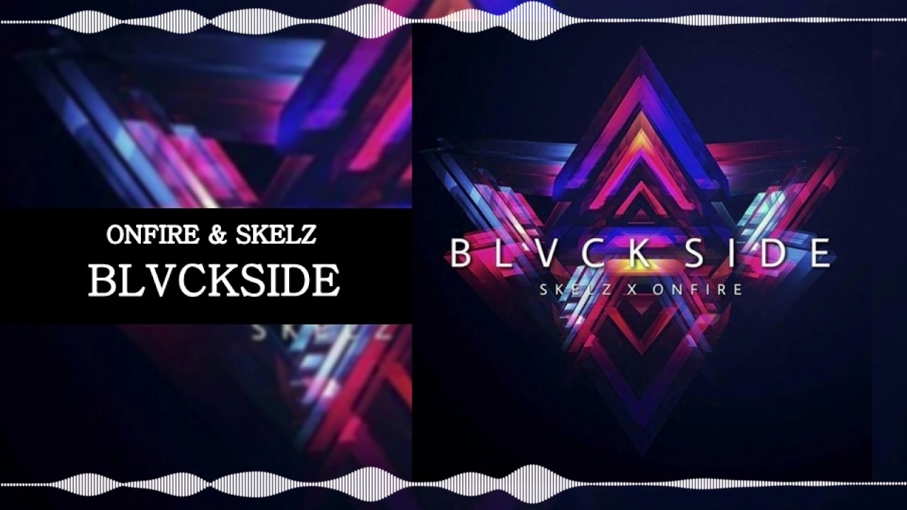 ONFIRE & SKELZ - BLVCKSIDE [FREE DOWNLOAD]