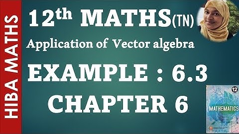 12th maths chapter 6 example 6.3 applications of vector algebra hiba maths