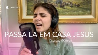 Passa La Em Casa Jesus COVER by Victoria Christo