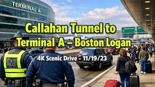 Callahan Tunnel to Terminal A Boston Logan | 4K Scenic Drive - 11/19/23 