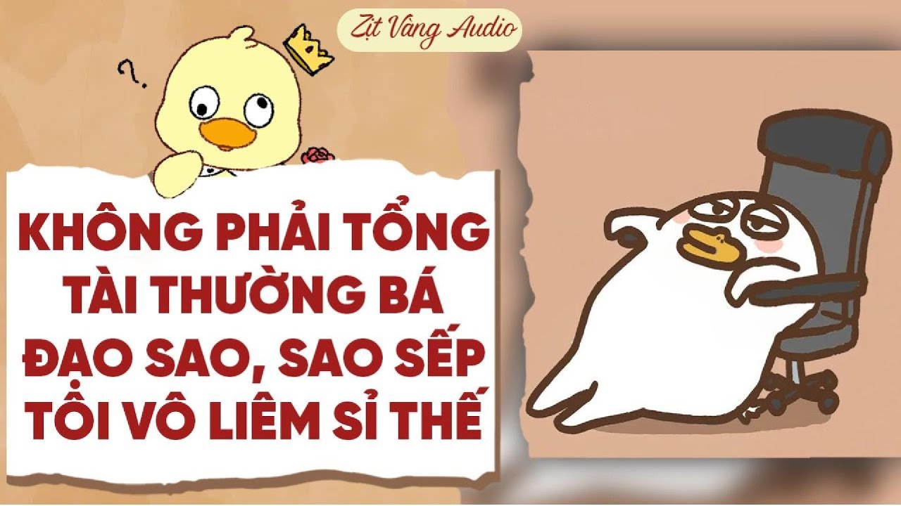 【Truyện Audio】KHÔNG PHẢI TỔNG TÀI THƯỜNG BÁ ĐẠO SAO, SAO SẾP TÔI VÔ LIÊM SỈ THẾ NÀY | Zịt Vàng Audio
