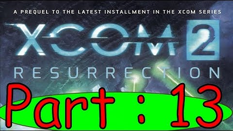 Xcom 2 : Resurrection Book Summary Part 13.