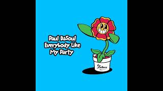 Paul DaSoul - Everybody Like My Party