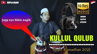 AUDIO SANGAT JERNIH ! KULUL QULUB KOPLO DUA BIJI (SPESIAL RAMADHAN 2021)