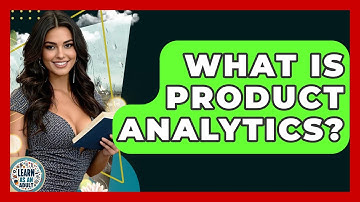 What Is Product Analytics? - Learn As An Adult