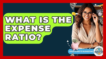 What Is The Expense Ratio? - Your Guide to Budgeting