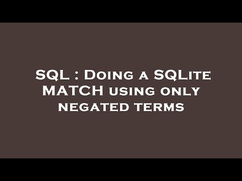 SQL : Doing a SQLite MATCH using only negated terms