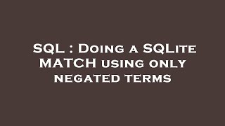 SQL : Doing a SQLite MATCH using only negated terms