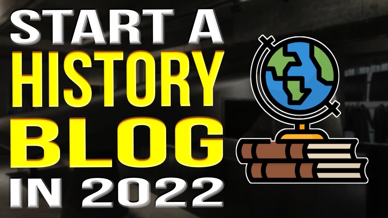 How To Start A History Blog 2022 | History Blogging Tutorial