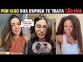MULHERES QUE TRATAM SEUS MARIDOS E OUTROS HOMENS COMO LIXO