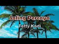 Saling Percaya - Tetty Kadi (lirik Lagu) | Lagu Indonesia  ~ selama kita saling mencinta