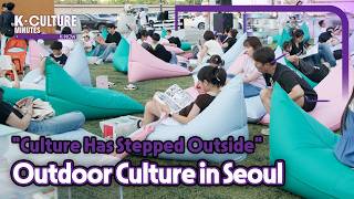 [K-CULTURE MINUTES: K-NOW] Ep.25 'Culture Has Stepped Outside' Outdoor Culture in Seoul