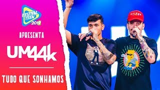 TUDO QUE SONHAMOS (UM44K) AO VIVO no FESTIVAL TEEN 2019