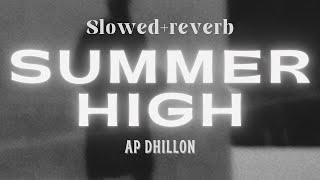 SUMMER HIGH | SLOWED REVERB | AP DHILLON