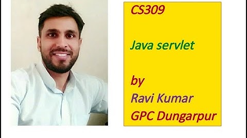 CS309 JAVA SERVLETS BY RAVI KUMAR GPC DUNGARPUR