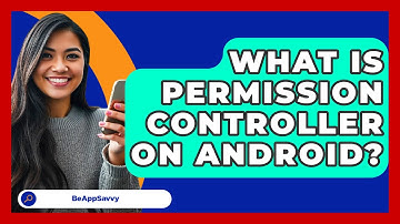 What Is Permission Controller On Android? - Be App Savvy