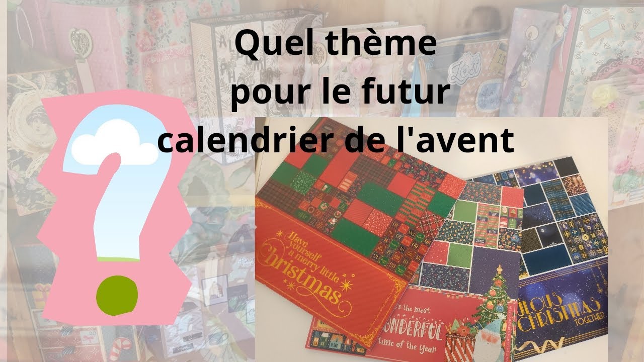 Quel thème pour le futur calendrier de l'avent. - YouTube