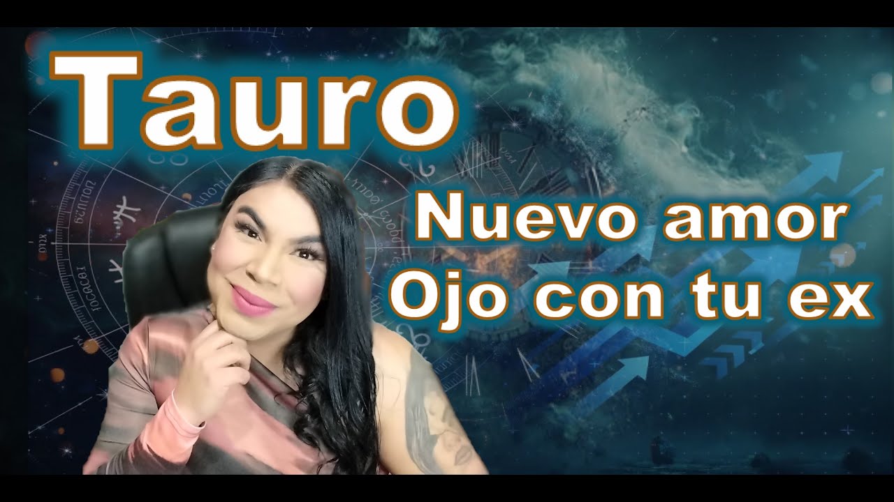 Tauro llega el amor correcto, pero ojo con el ex porque sería lo mismo si regresar