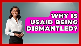 Why Is USAID Being Dismantled? | The Right Politics
