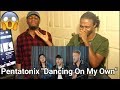 Dancing On My Own - Pentatonix (Robyn Cover) (REACTION)