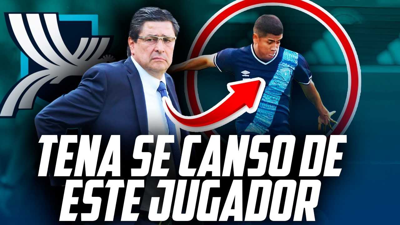 TENA SE HARTO DE LA STUACION DE ESTE JUGADOR Y ES DUDA PARA LA SELECCION DE GUATEMALA