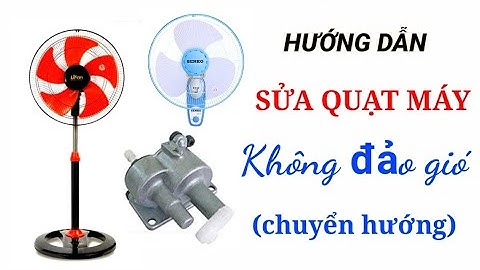 Hướng dẫn sửa quạt máy không đảo gió bị hư chuyển hướng(tuốt năng)