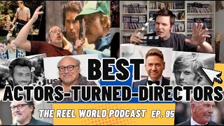 Best Actors-Turned-Directors - The Reel World Podcast Ep. 95